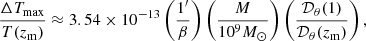 $$ \begin{aligned} \frac{\Delta T_{\mathrm{max} }}{T(z_{\rm m})} \approx 3.54\times 10^{-13} \left(\frac{1^{\prime }}{\beta }\right)\left(\frac{M}{10^9 M_\odot }\right) \left(\frac{\mathcal{D} _{\theta }(1)}{\mathcal{D} _{\theta }(z_{\rm m})} \right), \end{aligned} $$