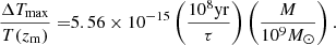 $$ \begin{aligned} \frac{\Delta T_{\mathrm{max} }}{T(z_{\rm m})} =&5.56\times 10^{-15} \left(\frac{10^8 \mathrm{yr} }{\tau }\right)\left(\frac{M}{10^9 M_\odot }\right). \end{aligned} $$