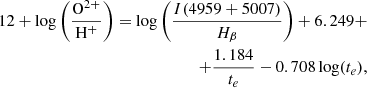 $$ \begin{aligned} 12+\log \left(\frac{\mathrm{O}^{2+}}{\mathrm{H}^{+}}\right)=\log \left(\frac{I(4959+5007)}{H_{\beta }}\right)+6.249 + \nonumber \\ +\frac{1.184}{t_{e}}-0.708\log (t_{e}), \end{aligned} $$
