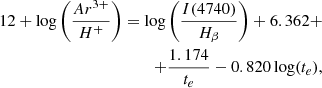 $$ \begin{aligned} 12+\log \left(\frac{Ar^{3+}}{H^{+}}\right)=\log \left(\frac{I(4740)}{H_{\beta }}\right)+6.362 + \nonumber \\ + \frac{1.174}{t_{e}}-0.820\log (t_{e}), \end{aligned} $$