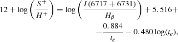 $$ \begin{aligned} 12+\log \left(\frac{S^{+}}{H^{+}}\right)=\log \left(\frac{I(6717+6731)}{H_{\beta }}\right)+5.516 + \nonumber \\ +\frac{0.884}{t_{e}}-0.480\log (t_{e}), \end{aligned} $$