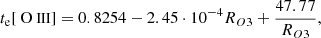 $$ \begin{aligned} t_{\rm e}[{\text{ O}}{\small {{\text{ III}}}}] = 0.8254-2.45\cdot 10^{-4} R_{O3}+\frac{47.77}{R_{O3}}, \end{aligned} $$