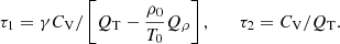 $$ \begin{aligned} \tau _1 = \gamma C_{\rm V}/\left[{Q}_{\rm T}-\frac{\rho _{0}}{T_{0}}{Q}_{\rho }\right],\qquad \tau _2=C_{\rm V}/{Q}_{\rm T}. \end{aligned} $$