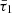 $ \bar{\tau}_1 $