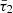 $ \bar{\tau}_2 $