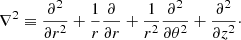 $$ \begin{aligned} \nabla ^2 \equiv \frac{\partial ^2}{\partial r^2} + \frac{1}{r} \frac{\partial }{\partial r} + \frac{1}{r^2} \frac{\partial ^2}{\partial \theta ^2} + \frac{\partial ^2}{\partial z^2}\cdot \end{aligned} $$