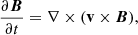 $$ \begin{aligned}&\frac{\partial \boldsymbol{B}}{\partial t} = \nabla \times (\mathbf v \times \boldsymbol{B}),\end{aligned} $$
