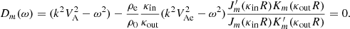 $$ \begin{aligned} D_{m}(\omega ) = (k^2 V_{\rm A}^2 - \omega ^2) -\frac{\rho _{\rm e}}{\rho _{0}} \frac{\kappa _{\rm in}}{\kappa _{\rm out}} (k^2 V_{\rm Ae}^2 - \omega ^2) \frac{J_{m}^{\prime }(\kappa _{\rm in} R) K_{m}(\kappa _{\rm out} R)}{J_{m}(\kappa _{\rm in} R) K_{m}^{\prime }(\kappa _{\rm out} R)} = 0. \end{aligned} $$