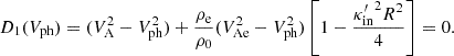 $$ \begin{aligned} D_{1}(V_{\rm ph}) = (V_{\rm A}^2 - V_{\rm ph}^2) +\frac{\rho _{\rm e}}{\rho _{0}} (V_{\rm Ae}^2 - V_{\rm ph}^2) \left[1-\frac{{\kappa ^{\prime }_{\rm in}}^2 R^2}{4}\right] = 0. \end{aligned} $$
