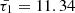$ \bar{\tau_1}=11.34 $