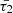 $ \bar{\tau_2} $
