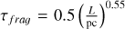 ${\tau _{frag{\rm{ }}}} = 0.5{\left( {{L \over {{\rm{pc}}}}} \right)^{0.55}}$