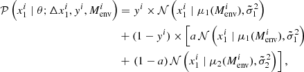 $$ \begin{aligned} \mathcal{P} \left(x_1^i \mid \mathbf {\theta} ; \Delta x_1^i, { y}^i, M_{\mathrm{env}}^i \right)&= { y}^i \times \mathcal{N} \left(x_1^i \mid \mu _1(M_{\mathrm{env}}^i),\tilde{\sigma }_{1}^2\right) \nonumber \\&+ (1-{ y}^i) \times \left[ a\, \mathcal{N} \left(x_1^i \mid \mu _1(M_{\mathrm{env}}^i),\tilde{\sigma }_{1}^2\right) \right. \nonumber \\&+ \left. (1-a) \, \mathcal{N} \left(x_1^i \mid \mu _2(M_{\mathrm{env}}^i),\tilde{\sigma }_{2}^2 \right) \right] , \end{aligned} $$