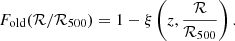 $$ \begin{aligned} F_{\rm old}(\mathcal{R} /\mathcal{R} _{\rm 500}) = 1-\xi \left(z,\frac{\mathcal{R} }{\mathcal{R} _{500}}\right). \end{aligned} $$