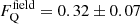 $ F_{\mathrm{Q}}^{\mathrm{field}} = 0.32\pm 0.07 $