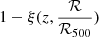 $ 1-\xi(z,\frac{\mathcal{R}}{\mathcal{R}_{500}}) $