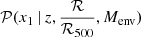 $ \mathcal{P}(x_1 \,|\, z, \frac{\mathcal{R}}{\mathcal{R}_{500}},M_{\mathrm{env}}) $