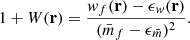 $$ \begin{aligned} 1+W(\mathbf r ) = \frac{ w_f(\mathbf r ) - {\epsilon }_w(\mathbf r )}{(\bar{m}_f - {\epsilon }_{\bar{m}})^2}. \end{aligned} $$