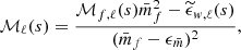 $$ \begin{aligned} \mathcal{M} _{\ell }(s) = \frac{\mathcal{M} _{f,\ell }(s) \bar{m}_f^2 - \widetilde{{\epsilon }}_{w,\ell }(s)}{(\bar{m}_f - {\epsilon }_{\bar{m}})^2}, \end{aligned} $$