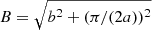 $ B = \sqrt{b^2 + (\pi/(2a))^2} $
