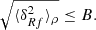 $$ \begin{aligned} \sqrt{\langle \delta _{Rf}^2\rangle _{\rho }} \le B. \end{aligned} $$