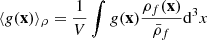 $ \langle g(\mathbf{x})\rangle_{\rho} = \frac{1}{V}\int g(\mathbf{x}) \frac{\rho_f(\mathbf{x})}{\bar{\rho}_f} \mathrm{d}^3x $