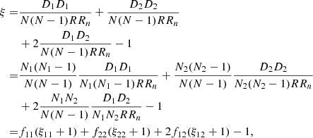 $$ \begin{aligned} \begin{split} \xi =&\frac{D_1D_1}{N(N-1)RR_n} + \frac{D_2D_2}{N(N-1)RR_n} \\&+ 2\frac{D_1D_2}{N(N-1)RR_n} -1 \\ =&\frac{N_1(N_1-1)}{N(N-1)}\frac{D_1D_1}{N_1(N_1-1)RR_n} + \frac{N_2(N_2-1)}{N(N-1)}\frac{D_2D_2}{N_2(N_2-1)RR_n} \\&+ 2\frac{N_1N_2}{N(N-1)}\frac{D_1D_2}{N_1N_2RR_n} -1 \\ =&f_{11} (\xi _{11}+1) + f_{22} (\xi _{22}+1) + 2f_{12}(\xi _{12}+1) -1, \end{split} \end{aligned} $$