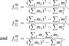 $$ \begin{aligned} \begin{split} f^W_{11}&= \frac{(\sum _1m_i)^2 - \sum _1 m_i^2}{(\sum m_i)^2 - \sum m_i^2},\\ f^W_{22}&= \frac{(\sum _2 m_i)^2 - \sum _2 m_i^2}{(\sum m_i)^2 - \sum m_i^2},\\ \text{ and} \quad f^W_{12}&= \frac{\sum _1 m_i \sum _2 m_i}{(\sum m_i)^2 - \sum m_i^2}, \end{split} \end{aligned} $$