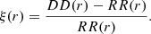 $$ \begin{aligned} \xi (r) = \frac{DD(r)-RR(r)}{RR(r)}. \end{aligned} $$