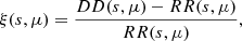 $$ \begin{aligned} \xi (s, \mu ) = \frac{DD(s, \mu ) - RR(s, \mu )}{RR(s, \mu )}, \end{aligned} $$