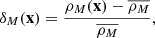 $$ \begin{aligned} \delta _M(\mathbf x ) = \frac{\rho _M(\mathbf x ) - \overline{\rho _M}}{\overline{\rho _M}}, \end{aligned} $$