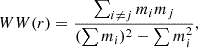 $$ \begin{aligned} WW(r) = \frac{\sum _{i\ne j}m_i m_j}{(\sum m_i)^2 - \sum m_i^2}, \end{aligned} $$