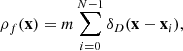$$ \begin{aligned} \rho _f(\mathbf x ) = m \sum _{i=0}^{N-1} \delta _D(\mathbf x -\mathbf x _i), \end{aligned} $$