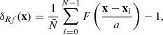 $$ \begin{aligned} \delta _{Rf}(\mathbf x ) = \frac{1}{\bar{N}} \sum _{i=0}^{N-1} F\left(\frac{{\mathbf x -\mathbf x _i}}{a}\right) -1, \end{aligned} $$