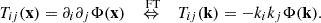 $$ \begin{aligned} T_{ij}(\mathbf x ) = \partial _i\partial _j \Phi (\mathbf x ) \quad \overset{\text{ FT}}{\Leftrightarrow } \quad T_{ij}(\mathbf k ) = -k_i k_j \Phi (\mathbf k ). \end{aligned} $$