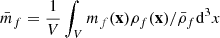 $ \bar m_f = \frac{1}{V}\int_V m_f(\mathbf{x})\rho_f(\mathbf{x})/\bar{\rho}_f\mathrm{d}^3 x $
