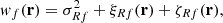 $$ \begin{aligned} w_f(\mathbf r ) = \sigma _{Rf}^2 + \xi _{Rf}(\mathbf{r}) + \zeta _{Rf}(\mathbf{r}), \end{aligned} $$