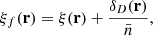 $$ \begin{aligned} \xi _f(\mathbf r ) = \xi (\mathbf r ) + \frac{\delta _D(\mathbf r )}{\bar{n}}, \end{aligned} $$