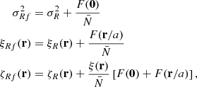 $$ \begin{aligned} \sigma _{Rf}^2&= \sigma _{R}^2 + \frac{F(\mathbf{0})}{\bar{N}} \nonumber \\ \xi _{Rf}(\mathbf{r})&= \xi _{R}(\mathbf{r}) + \frac{F(\mathbf{r}/a)}{\bar{N}} \nonumber \\ \zeta _{Rf}(\mathbf{r})&= \zeta _{R}(\mathbf{r} ) + \frac{\xi (\mathbf{r})}{\bar{N}} \left[F(\mathbf{0})+ F(\mathbf{r}/a) \right], \end{aligned} $$