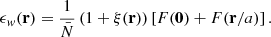 $$ \begin{aligned} {\epsilon }_w(\mathbf r ) = \frac{1}{\bar{N}} \left( 1+\xi (\mathbf{r}) \right)\left[ F(\mathbf{0}) + F(\mathbf{r}/a) \right]. \end{aligned} $$