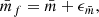 $$ \begin{aligned} \bar{m}_f = \bar{m} + {\epsilon }_{\bar{m}}, \end{aligned} $$