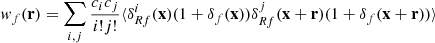 $$ \begin{aligned} w_f(\mathbf{r}) = \sum _{i,j} \frac{c_i c_j}{i!j!} \langle \delta _{Rf}^i(\mathbf x ) (1+\delta _f(\mathbf x )) \delta _{Rf}^j(\mathbf x +\mathbf r )(1+\delta _f(\mathbf x +\mathbf r ))\rangle \end{aligned} $$