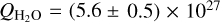 ${Q_{{{\rm{H}}_2}{\rm{O}}}} = (5.6 \pm 0.5) \times {10^{27}}$