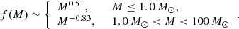 $$ \begin{aligned} f(M) \sim {\left\{ \begin{array}{ll} M^{0.51},&~~ M \le 1.0\,M_\odot ,\\ M^{-0.83},&~~ 1.0\,M_\odot < M < 100\,M_\odot \\ \end{array}\right.} .\end{aligned} $$