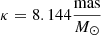 $ \kappa = 8.144 \frac{\mathrm{mas}}{M_\odot} $