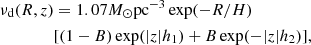 $$ \begin{aligned} \nu _{\rm d}(R,z)&= 1.07 M_\odot \mathrm{pc}^{-3} \exp (-R/H) \nonumber \\&[(1-B)\exp (|z|h_1) + B\exp (-|z|h_2)], \end{aligned} $$