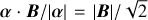 $\alpha \cdot B/\left| {\alpha \left| = \right|B} \right|/\sqrt 2 $