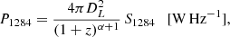 $$ \begin{aligned} P_{1284} = \frac{4\pi D_L^2}{(1+z)^{\alpha +1}}\, S_{1284} \quad [\mathrm{W\,Hz^{-1}}] , \end{aligned} $$