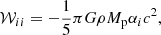 $$ \begin{aligned} \mathcal{W} _{ii}=-\frac{1}{5}\pi G\rho M_{\rm p} \alpha _i c^2, \end{aligned} $$