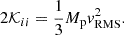 $$ \begin{aligned} 2\mathcal{K} _{ii} = \frac{1}{3}M_{\rm p} v_{\rm RMS}^2. \end{aligned} $$